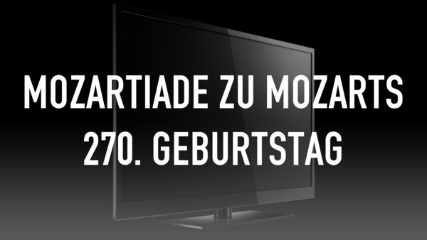 Mozartiade zu Mozarts 270. Geburtstag