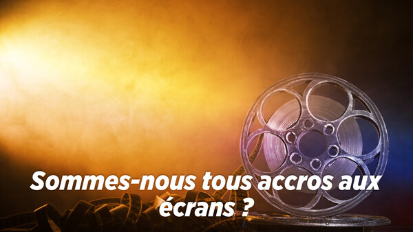 Sommes-nous tous accros aux écrans ?