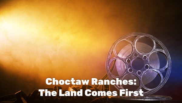 Choctaw Ranches: The Land Comes First
