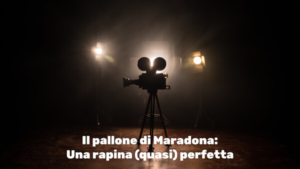 Il pallone di Maradona: Una rapina (quasi) perfetta