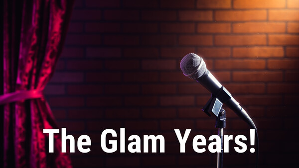 The Glam Years!