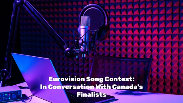 Eurovision Song Contest: In Conversation With Canada's Finalists