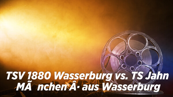 Live: TSV 1880 Wasserburg vs. TS Jahn München · aus Wasserburg