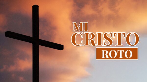Mi Cristo roto