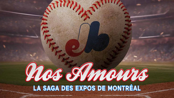 Nos amours: la saga des Expos de Montréal