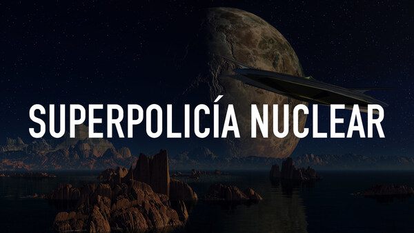 Superpolicía nuclear