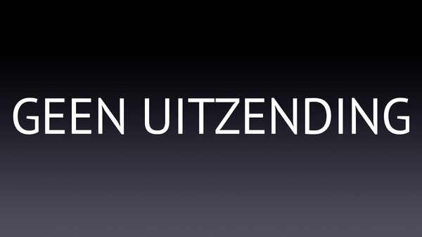 Geen uitzending