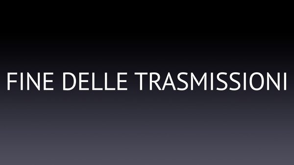 Fine delle trasmissioni