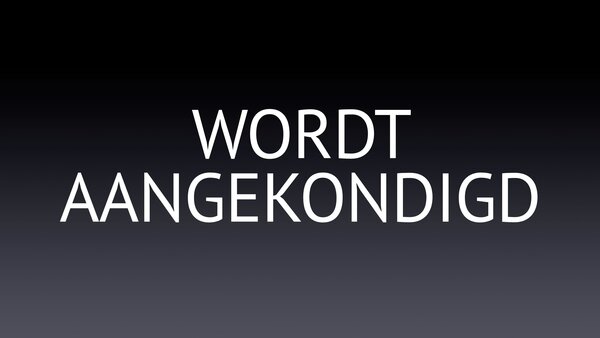 Wordt aangekondigd