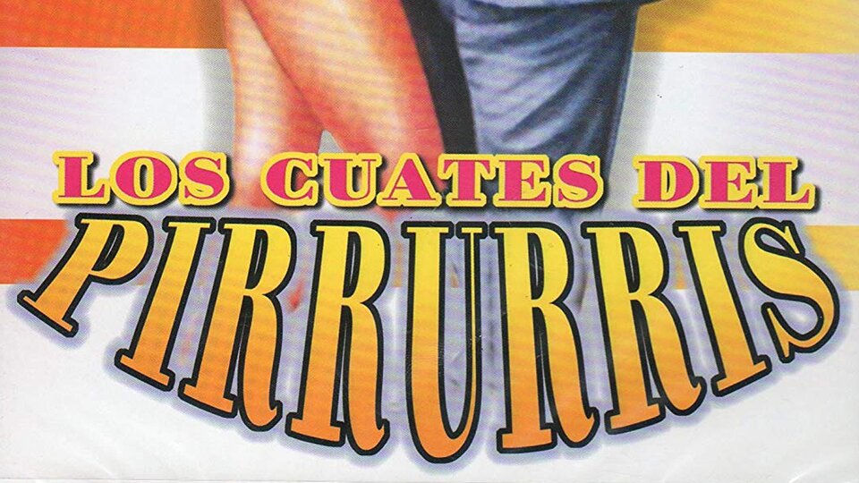 Los cuates del Pirruris