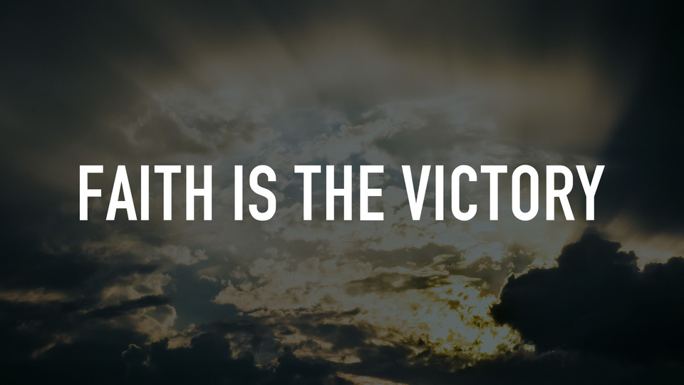 Faith Is the Victory
