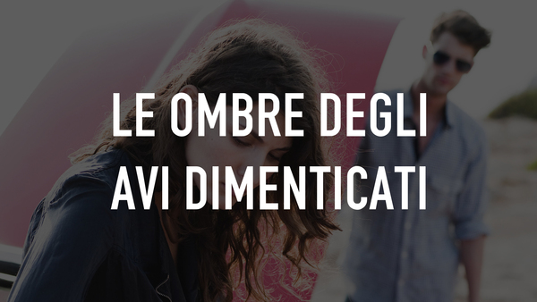 Le ombre degli avi dimenticati