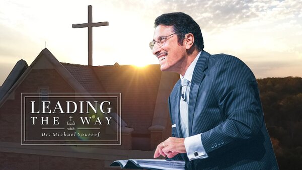 Leading The Way With Dr. Michael A. Youssef