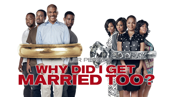 Tyler Perry's Why Did I Get Married Too?