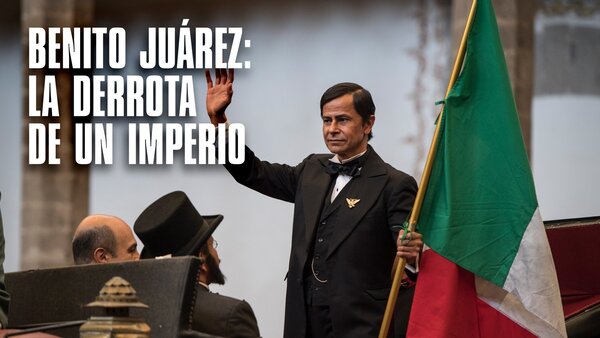 Benito Juárez, la derrota de un imperio