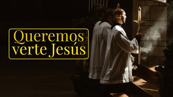 Queremos verte Jesús
