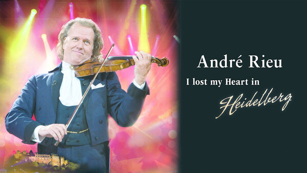 Andre Rieu: I Lost My Heart in Heidelberg