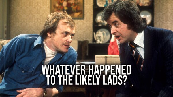 Whatever Happened to the Likely Lads?