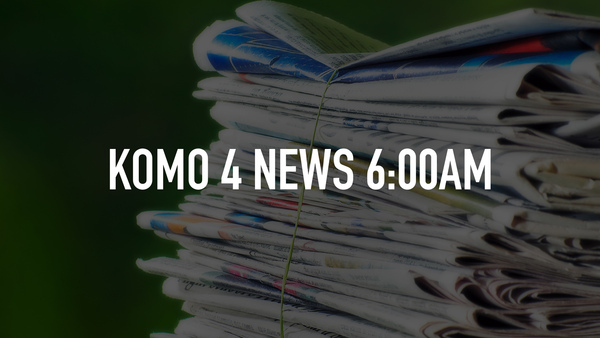 KOMO 4 News 6:00am