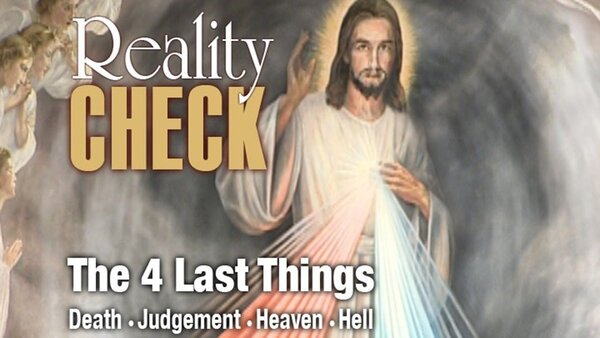 Reality Check: The Four Last Things - Death, Judgment, Heaven, Hell