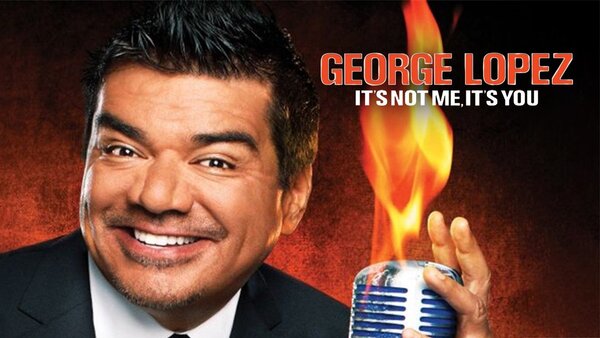 George Lopez: It's Not Me, It's You