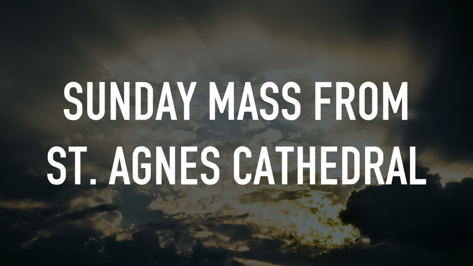 Sunday Mass From St. Agnes Cathedral