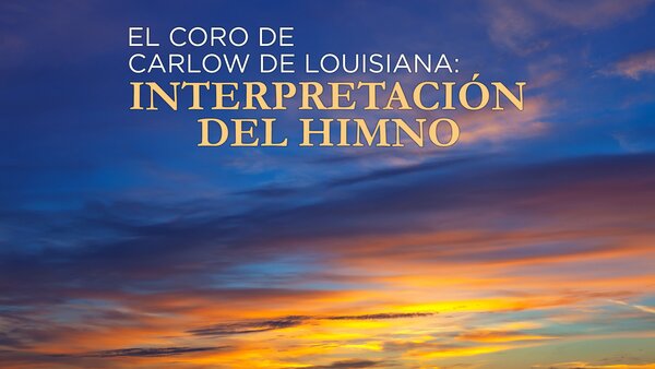 El Coro de Carlow de Louisiana: Interpretación del himno