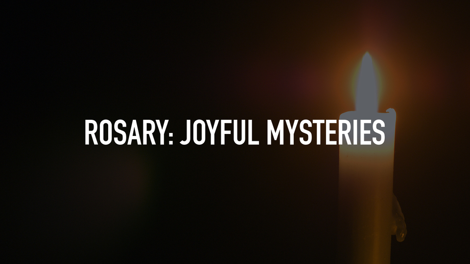 Rosary: Joyful Mysteries