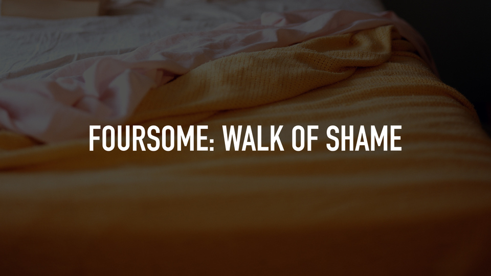 Foursome: Walk of Shame