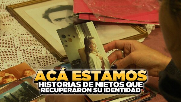 Acá estamos. Historias de Nietos que Recuperaron su Identidad