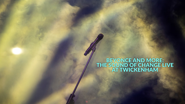 Beyonce and More: the Sound of Change Live at Twickenham