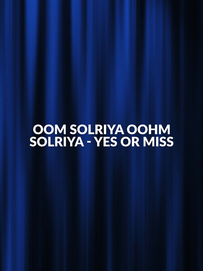 Oom Solriya Oohm Solriya – Yes Or Miss
