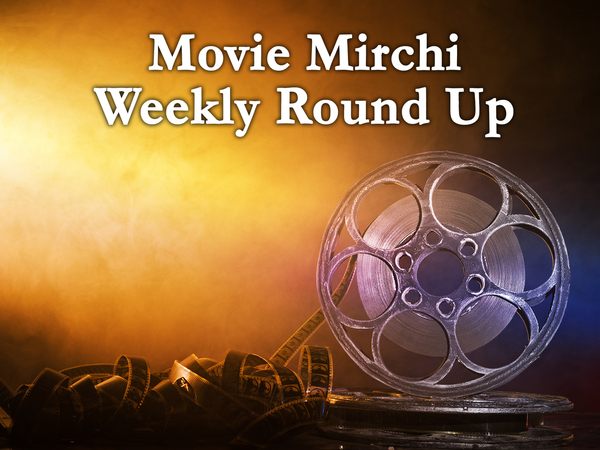 Movie Mirchi Weekly Round Up