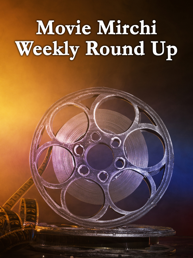 Movie Mirchi Weekly Round Up