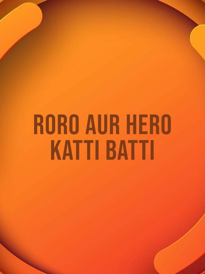 Roro Aur Hero Katti Batti