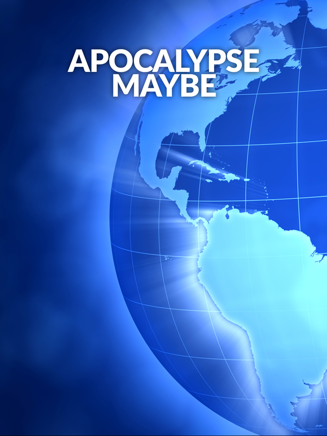 Apocalypse Maybe