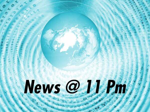 News @ 11 Pm
