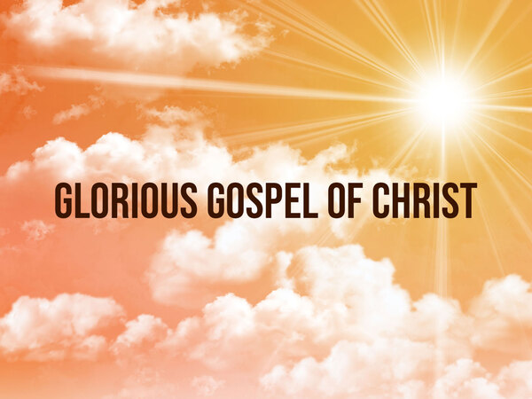 Glorious Gospel Of Christ