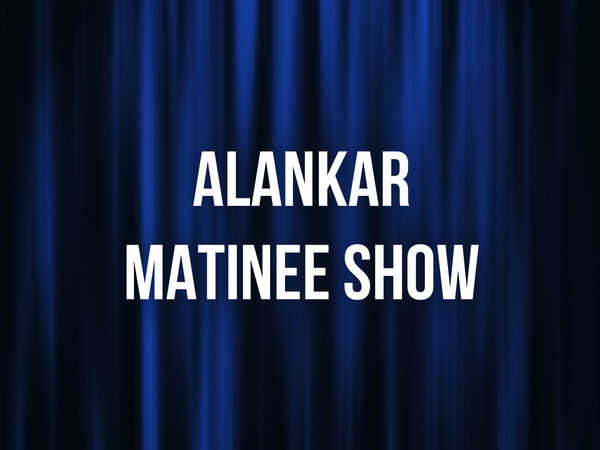 ALANKAR MATINEE SHOW