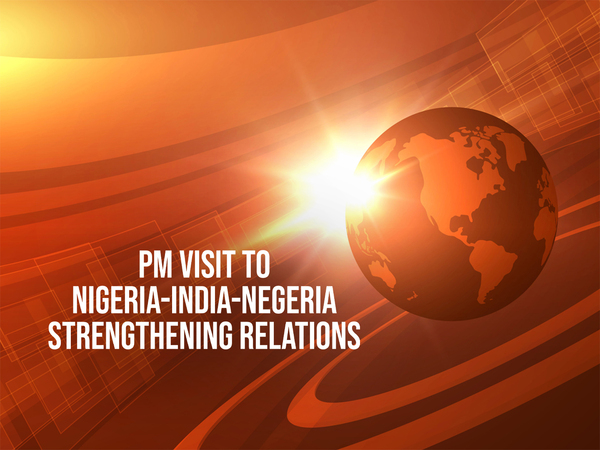PM Visit to Nigeria-India-Negeria Strengthening Relations