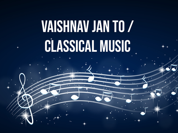 Vaishnav Jan To / Classical Music