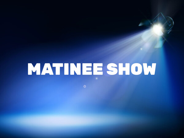 Matinee Show