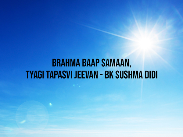Brahma Baap Samaan, Tyagi Tapasvi Jeevan - BK Sushma Didi