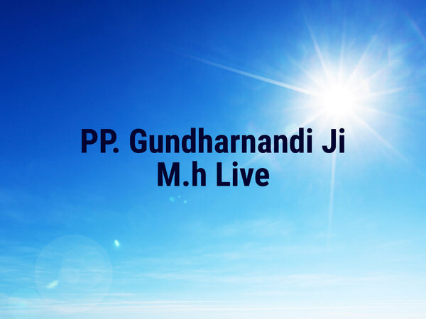 PP. Gundharnandi Ji M.h Live