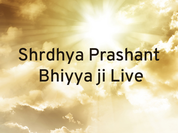 Shrdhya Prashant Bhiyya ji Live