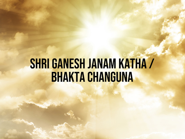 Shri Ganesh Janam Katha / Bhakta Changuna