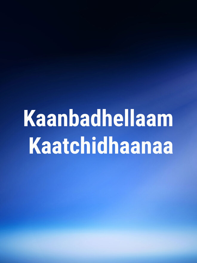 Kaanbadhellaam Kaatchidhaanaa