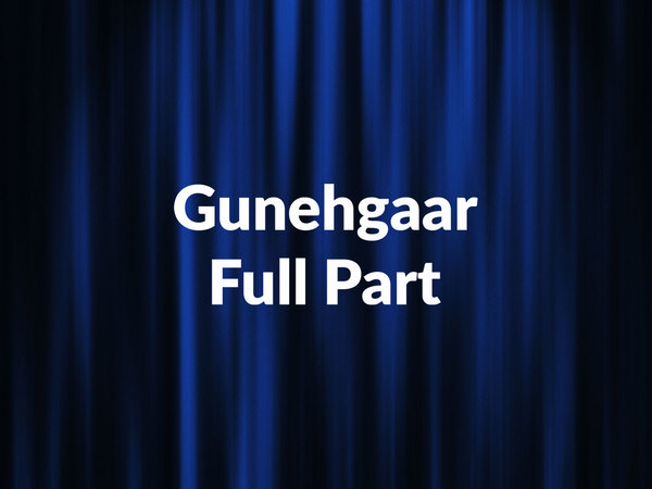 Gunehgaar Full Part