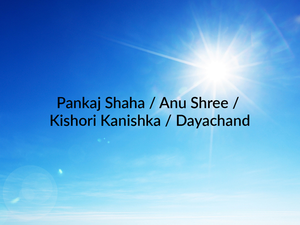 Pankaj Shaha / Anu Shree / Kishori Kanishka / Dayachand
