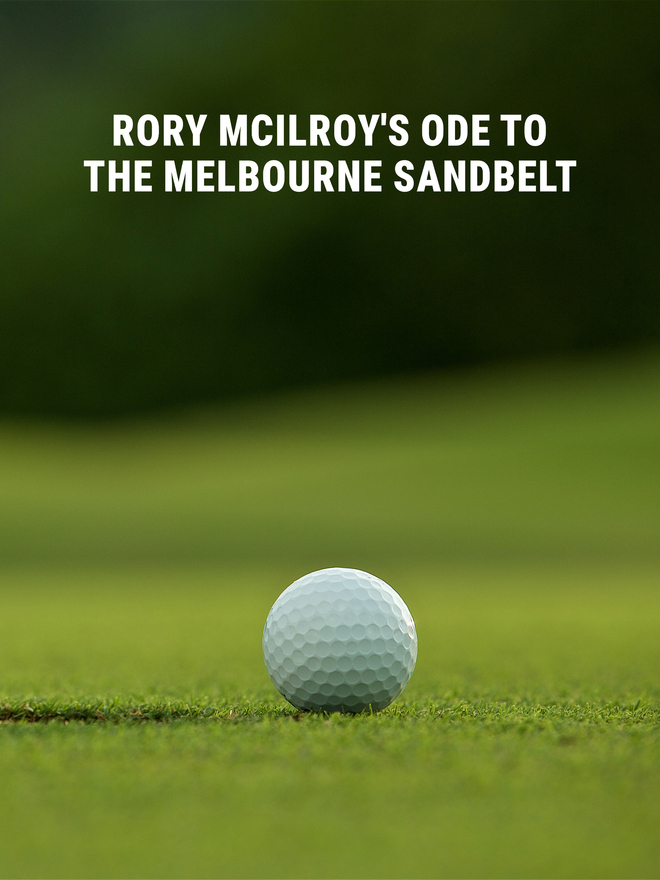 Rory McIlroy’s Ode to the Melbourne Sandbelt
